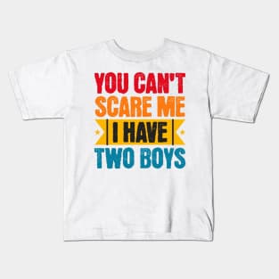 You can't scare me, I have two sons Kids T-Shirt